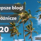 Najlepsze blogi podróżnicze 2020, nasz subiektywny ranking